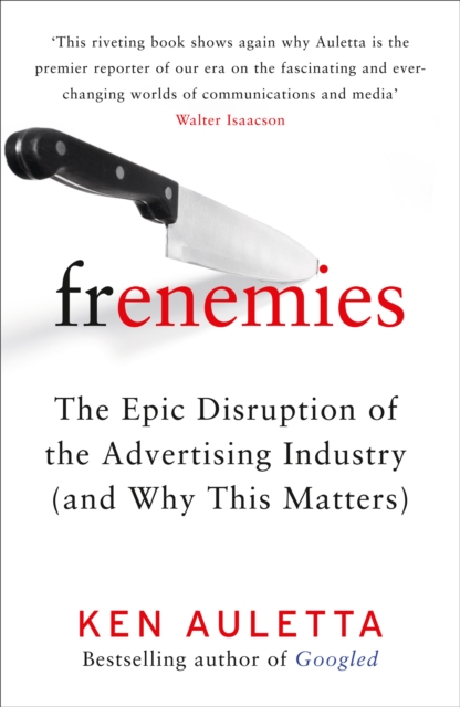 Frenemies : The Epic Disruption of the Advertising Industry (and Why This Matters), Hardback Book