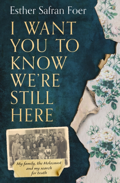 I Want You to Know We're Still Here : My Family, the Holocaust and My Search for Truth, Hardback Book