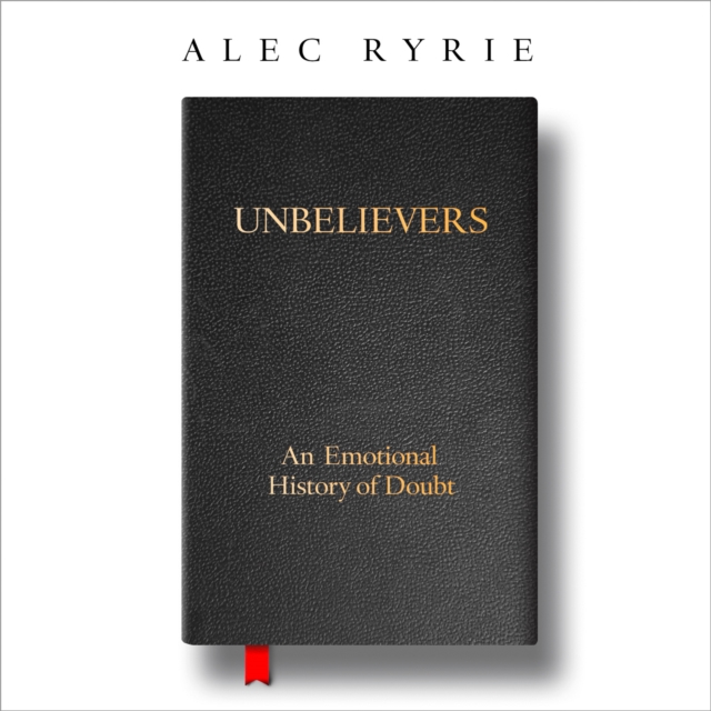 Unbelievers : An Emotional History of Doubt, eAudiobook MP3 eaudioBook