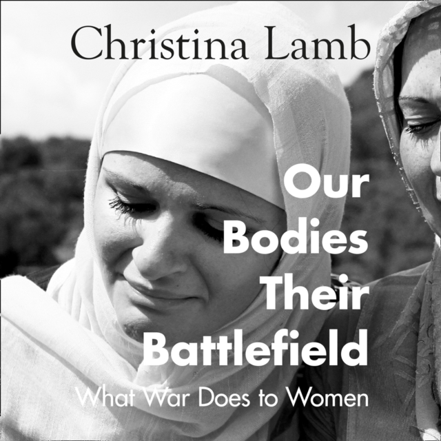 Our Bodies, Their Battlefield : What War Does to Women, eAudiobook MP3 eaudioBook