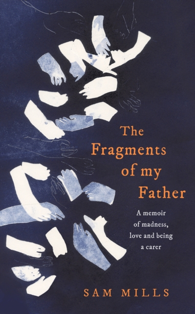 The Fragments of my Father : A memoir of madness, love and being a carer, EPUB eBook