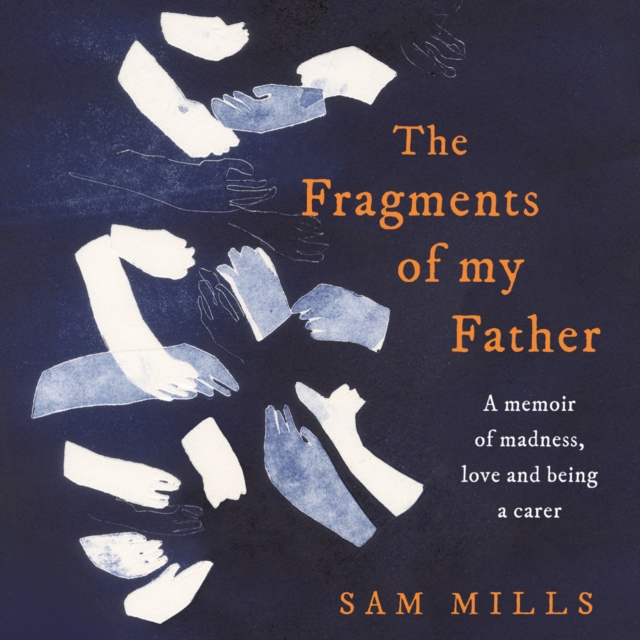The Fragments of my Father : A Memoir of Madness, Love and Being a Carer, eAudiobook MP3 eaudioBook