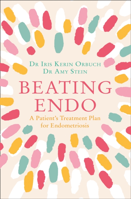 Beating Endo : A Patient’s Treatment Plan for Endometriosis, Paperback / softback Book