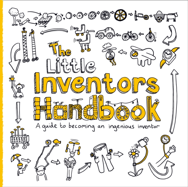 The Little Inventors Handbook : A Guide to Becoming an Ingenious Inventor, Paperback / softback Book
