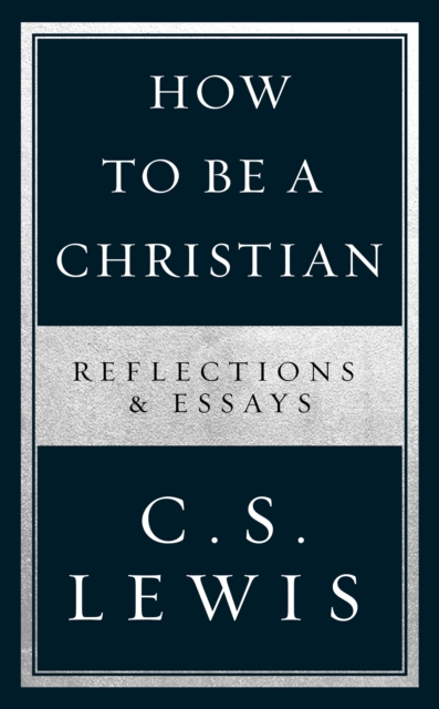 How to Be a Christian : Reflections & Essays, Hardback Book