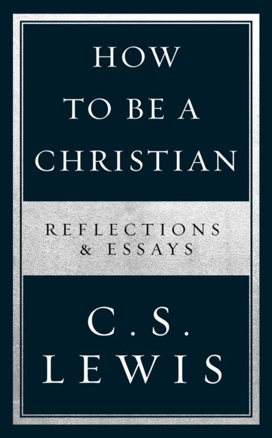 How to Be a Christian : Reflections & Essays, Paperback / softback Book