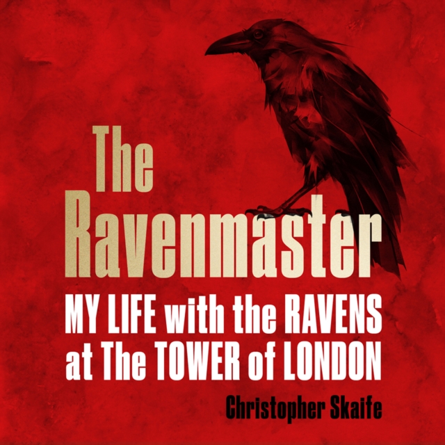 The Ravenmaster : My Life with the Ravens at the Tower of London, eAudiobook MP3 eaudioBook