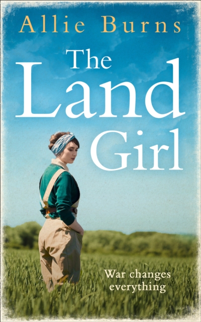 The Land Girl : An Unforgettable Historical Novel of Love and Hope, Paperback / softback Book