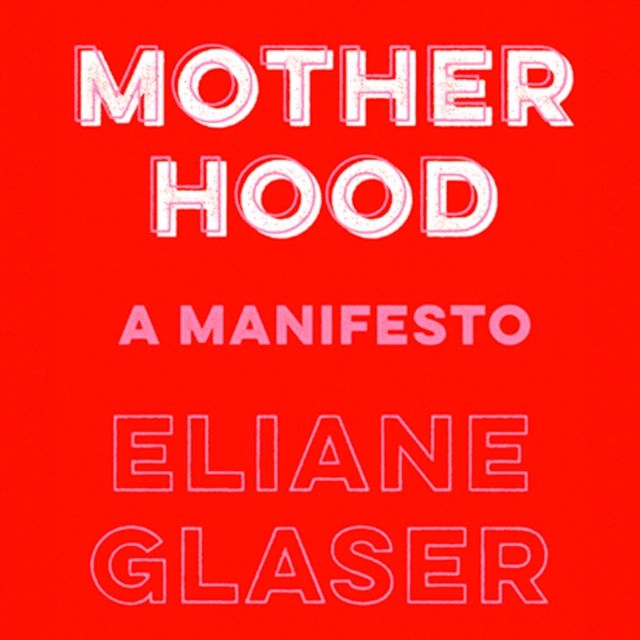 Motherhood : Feminism’S Unfinished Business, eAudiobook MP3 eaudioBook