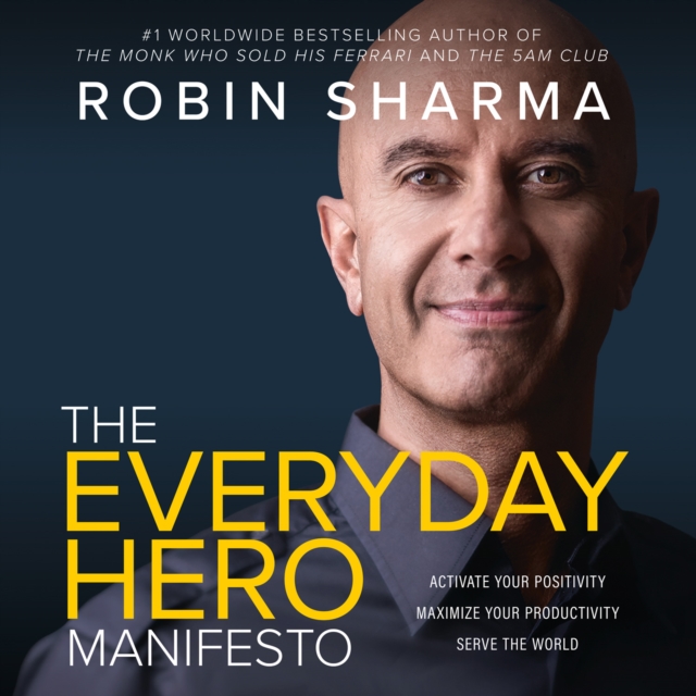 The Everyday Hero Manifesto : Activate Your Positivity, Maximize Your Productivity, Serve the World, eAudiobook MP3 eaudioBook
