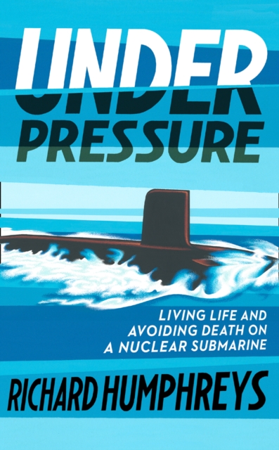 Under Pressure : Living Life and Avoiding Death on a Nuclear Submarine, Hardback Book
