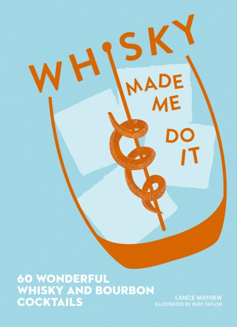 Whisky Made Me Do It : 60 Wonderful Whisky and Bourbon Cocktails, Hardback Book