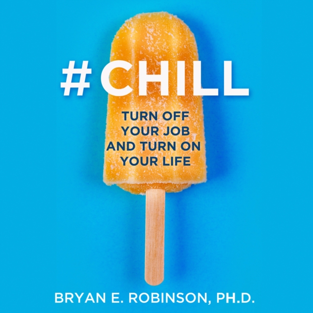 #Chill : Turn off Your Job and Turn on Your Life, eAudiobook MP3 eaudioBook