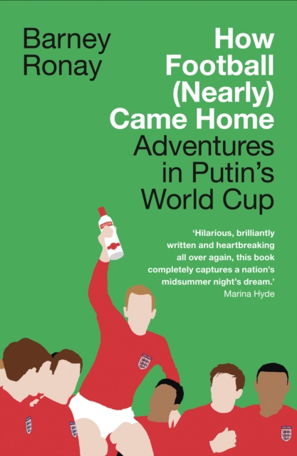 How Football (Nearly) Came Home : Adventures in Putin’s World Cup, Paperback / softback Book
