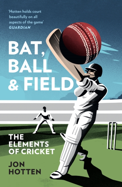 Bat, Ball and Field : The Elements of Cricket, EPUB eBook