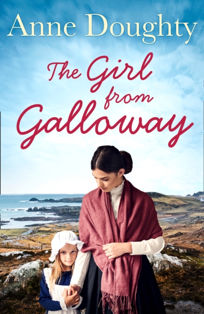 The Girl from Galloway : A Stunning Historical Novel of Love, Family and Overcoming the Odds, Paperback / softback Book