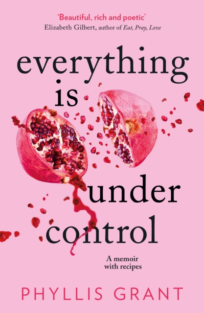 Everything is Under Control : A Memoir with Recipes, Hardback Book