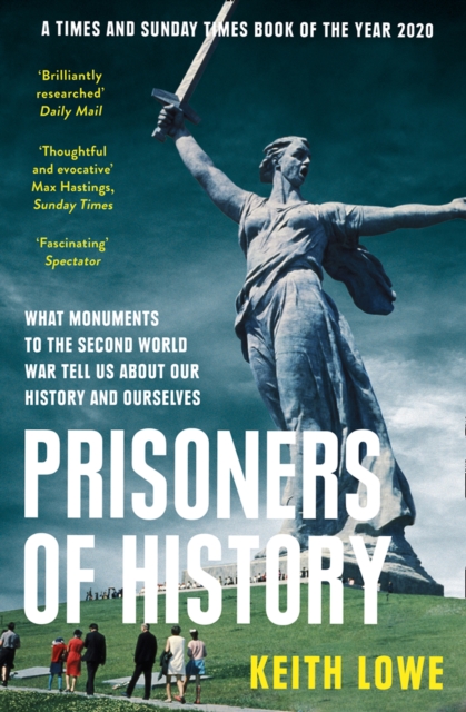 Prisoners of History : What Monuments to the Second World War Tell Us About Our History and Ourselves, EPUB eBook