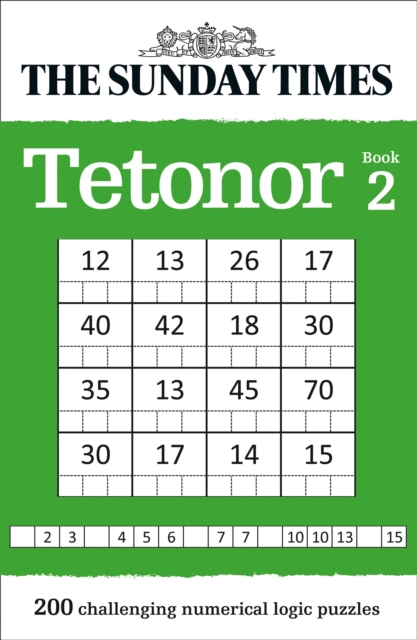 The Sunday Times Tetonor Book 2 : 200 Challenging Numerical Logic Puzzles, Paperback / softback Book