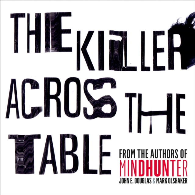 The Killer Across the Table : From the Authors of Mindhunter, eAudiobook MP3 eaudioBook