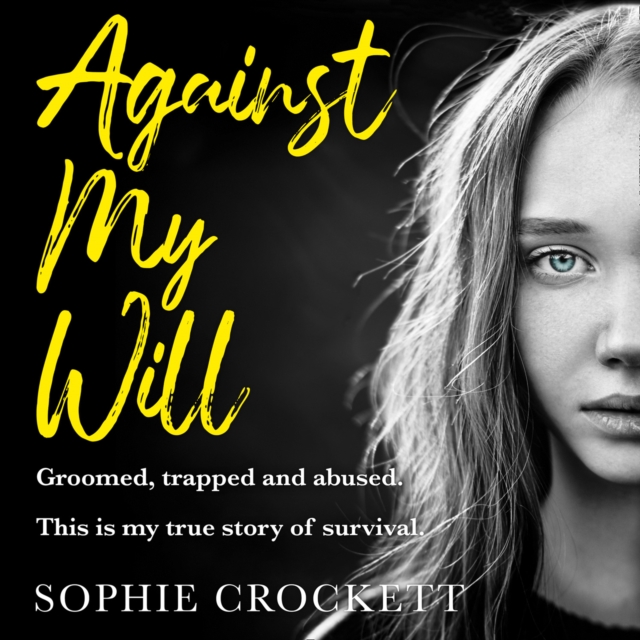 Against My Will : Groomed, Trapped and Abused. This is My True Story of Survival., eAudiobook MP3 eaudioBook