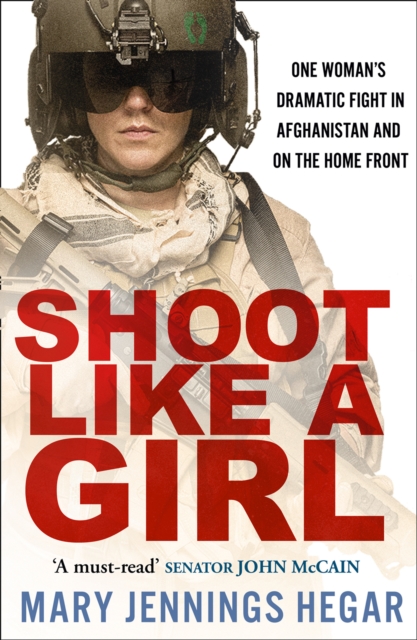 Shoot Like a Girl : One Woman's Dramatic Fight in Afghanistan and on the Home Front, Paperback / softback Book