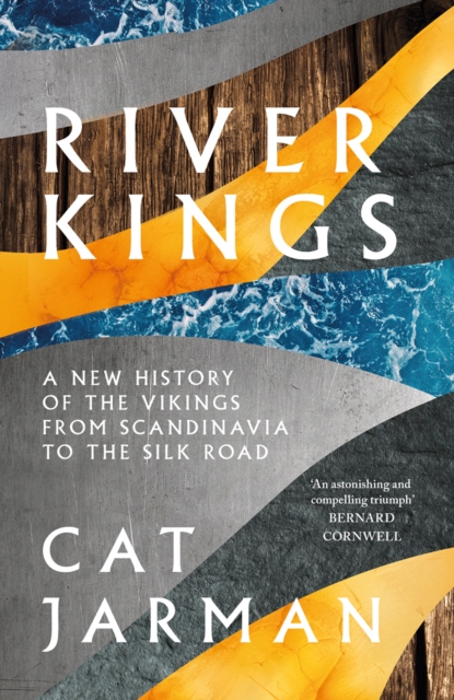 River Kings : A New History of Vikings from Scandinavia to the Silk Roads, Hardback Book