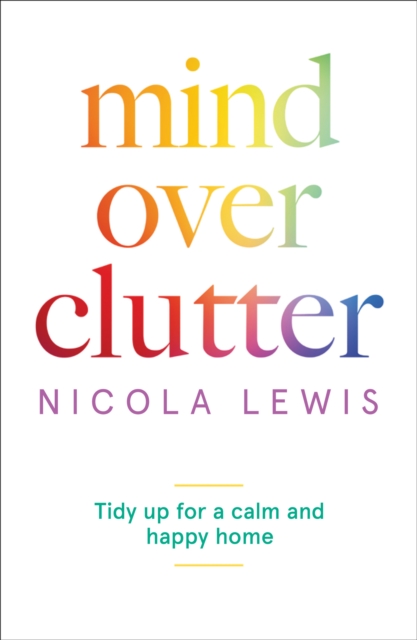 Mind Over Clutter : Tidy Up for a Calm and Happy Home, EPUB eBook