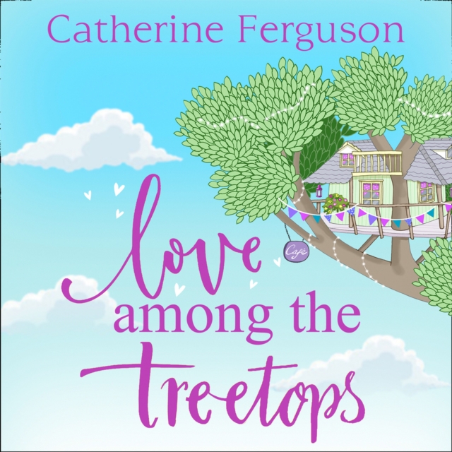 Love Among the Treetops : A Feel Good Read Filled with Romance, eAudiobook MP3 eaudioBook