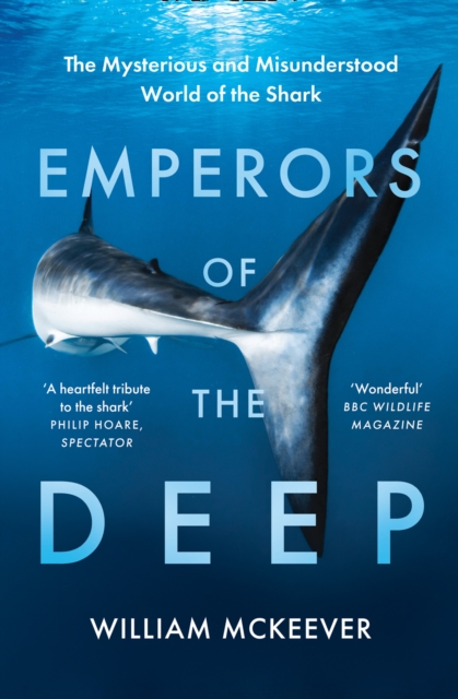Emperors of the Deep : The Mysterious and Misunderstood World of the Shark, Paperback / softback Book