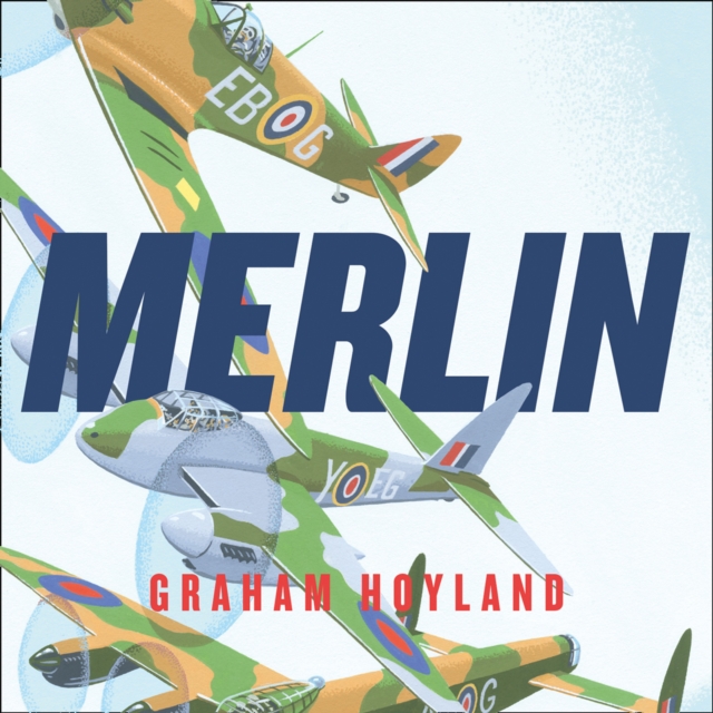 Merlin : The Power Behind the Spitfire, Mosquito and Lancaster: the Story of the Engine That Won the Battle of Britain and WWII, eAudiobook MP3 eaudioBook