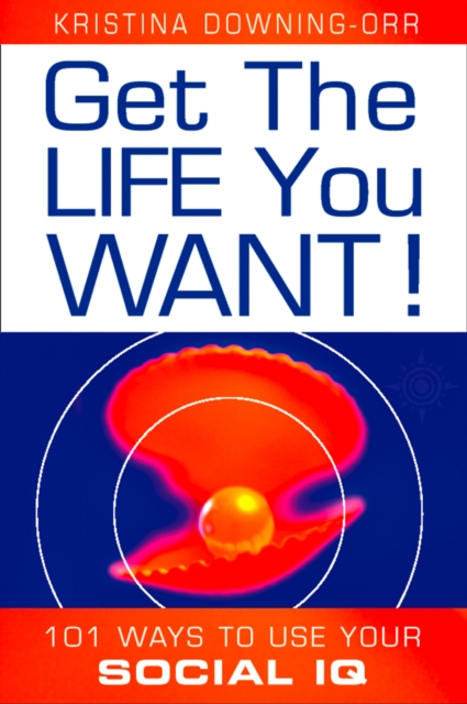 Get the Life You Want! : 101 Ways to Use Your Social Iq, EPUB eBook