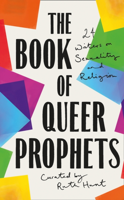 The Book of Queer Prophets : 24 Writers on Sexuality and Religion, Hardback Book