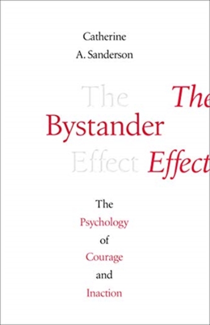 The Bystander Effect : The Psychology of Courage and Inaction, Hardback Book