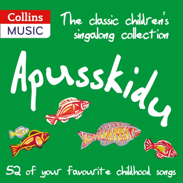 The classic children’s singalong collection: Apusskidu : 52 of Your Favourite Childhood Songs: Nursery Rhymes, Song-Stories, Folk Tunes, Pop Hits, Musicals and Music Hall Classics, eAudiobook MP3 eaudioBook