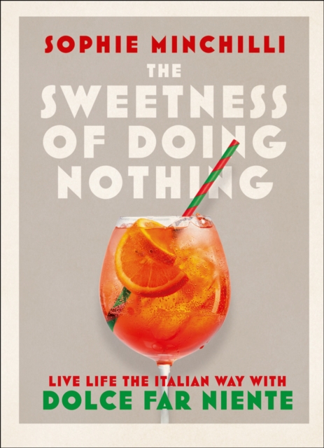 The Sweetness of Doing Nothing : Live Life the Italian Way with Dolce Far Niente, Hardback Book