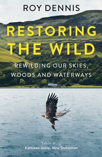 Restoring the Wild : Sixty Years of Rewilding Our Skies, Woods and Waterways, EPUB eBook