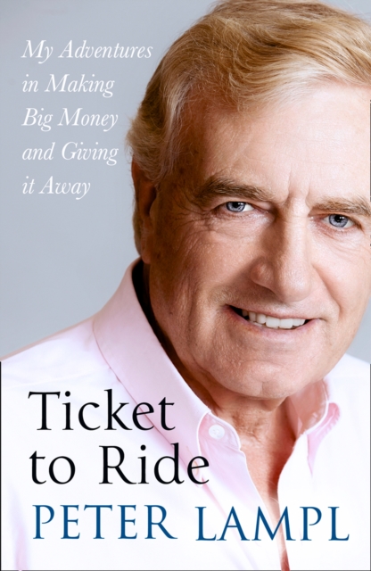 Ticket to Ride : My Adventures in Making Big Money and Giving it Away, EPUB eBook