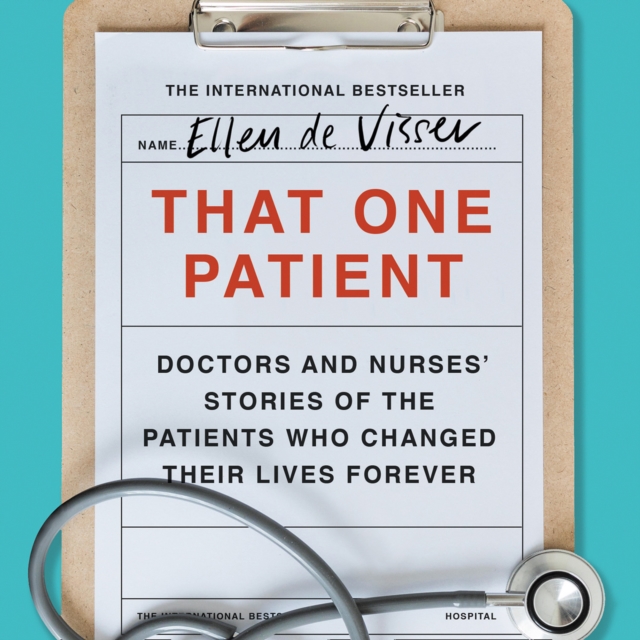 That One Patient : Doctors and Nurses' Stories of the Patients Who Changed Their Lives Forever, eAudiobook MP3 eaudioBook