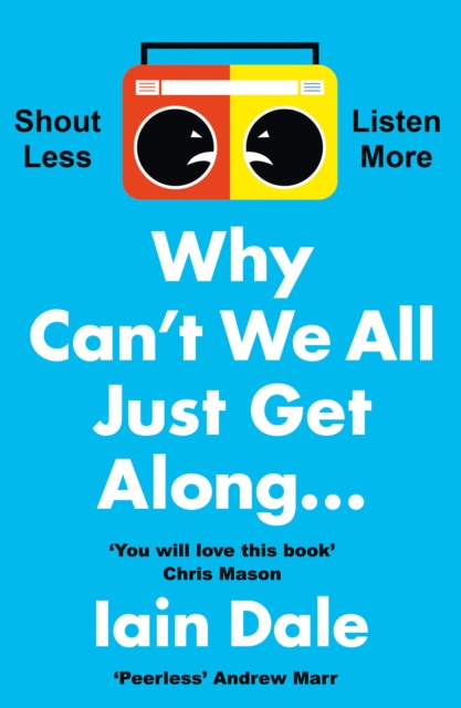 Why Can’t We All Just Get Along : Shout Less. Listen More., Paperback / softback Book