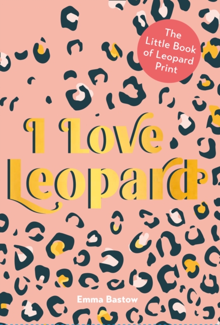 I LOVE LEOPARD : The Little Book of Leopard Print, Hardback Book