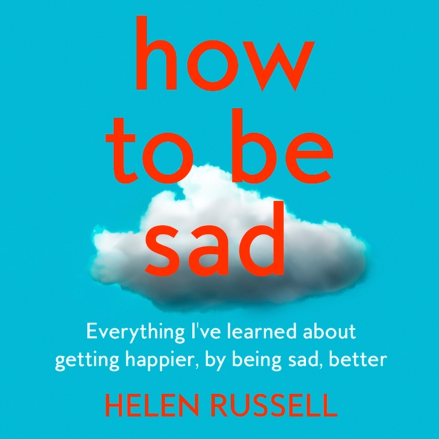How to be Sad : The Key to a Happier Life, eAudiobook MP3 eaudioBook