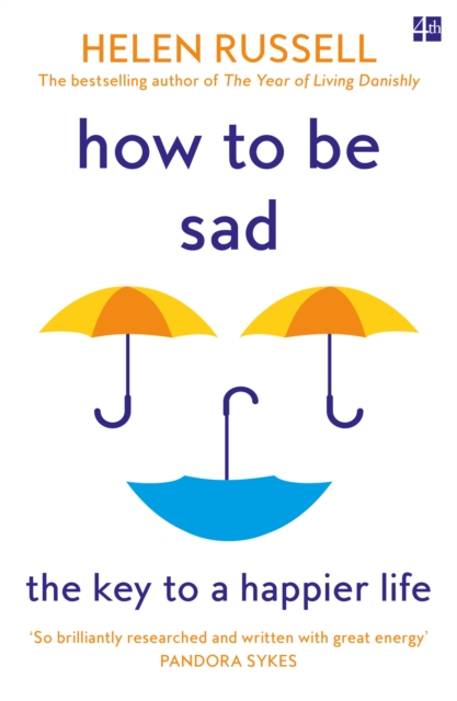 How to be Sad : The Key to a Happier Life, Paperback / softback Book