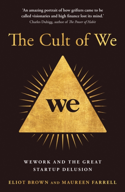 The Cult of We : Wework and the Great Start-Up Delusion, Hardback Book