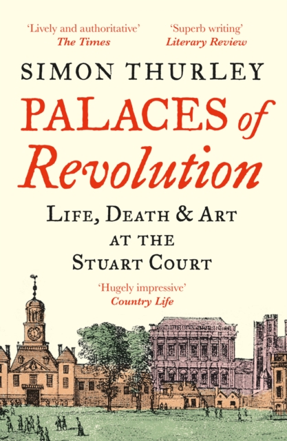 Palaces of Revolution : Life, Death and Art at the Stuart Court, Paperback / softback Book