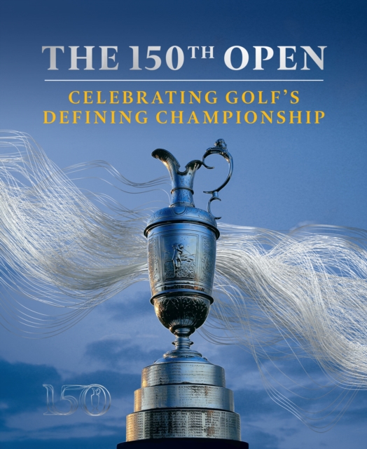 The 150th Open : Celebrating Golf's Defining Championship, EPUB eBook