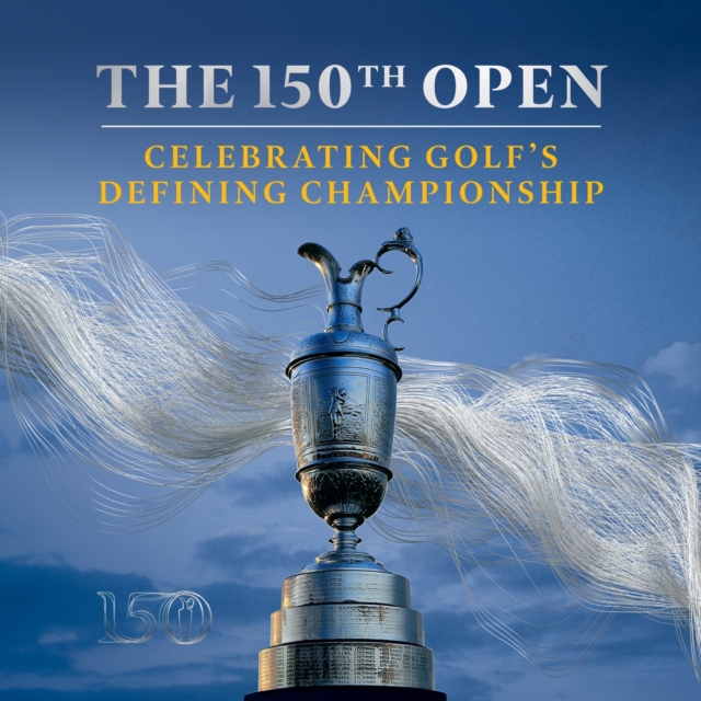 The 150th Open : Celebrating Golf’s Defining Championship, eAudiobook MP3 eaudioBook