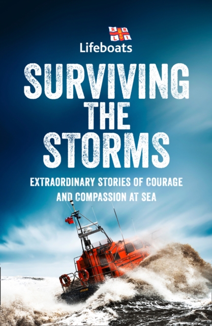 Surviving the Storms : Extraordinary Stories of Courage and Compassion at Sea, Paperback / softback Book