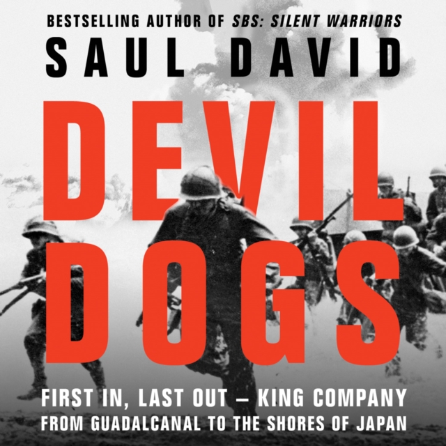 Devil Dogs : First in, Last out – King Company from Guadalcanal to the Shores of Japan, eAudiobook MP3 eaudioBook