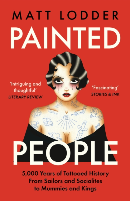 Painted People : 5,000 Years of Tattooed History from Sailors and Socialites to Mummies and Kings, Paperback / softback Book